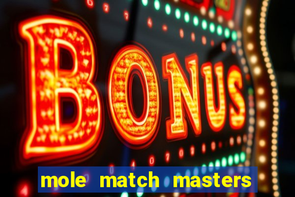 mole match masters ganha dinheiro